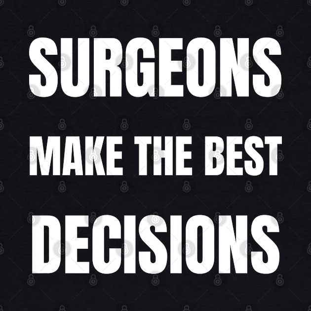 Surgeons make the best decisions by InspiredCreative